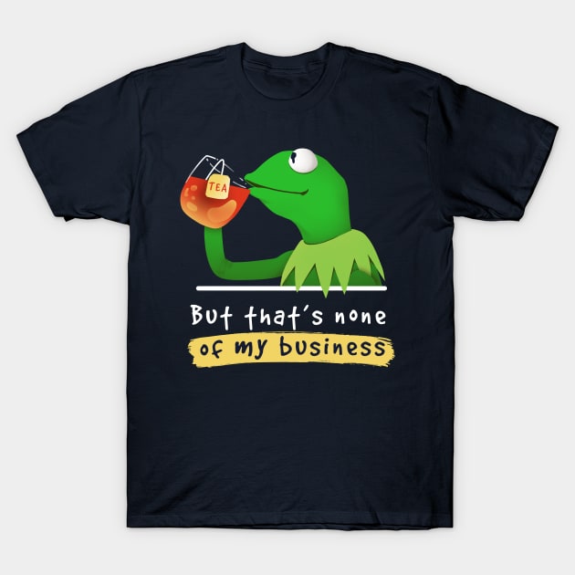 Kermit none of my business Muppet T-Shirt by Digital Magician
